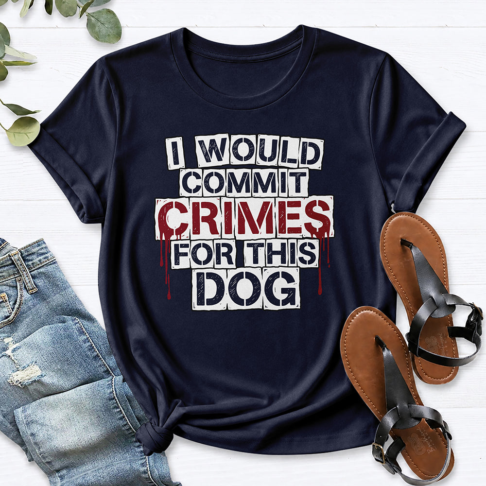 I Would Commit Crimes For This Dog Tee — Navy