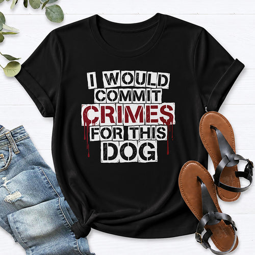 I Would Commit Crimes For This Dog Tee — Black