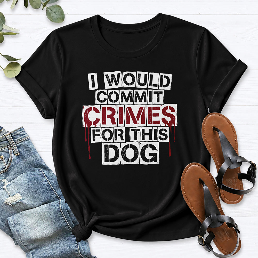 I Would Commit Crimes For This Dog Tee — Black