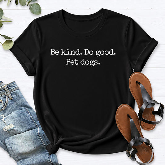 Be kind. Do good. Pet dogs. Tee — Black