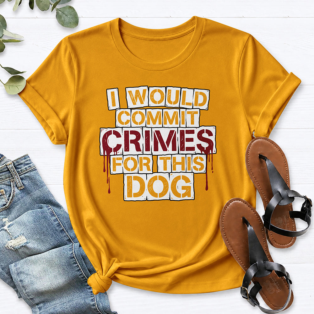 I Would Commit Crimes For This Dog Tee — Gold