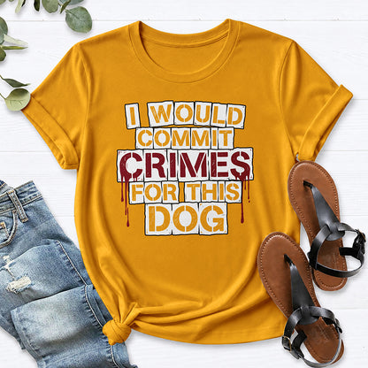 I Would Commit Crimes For This Dog Tee — Gold