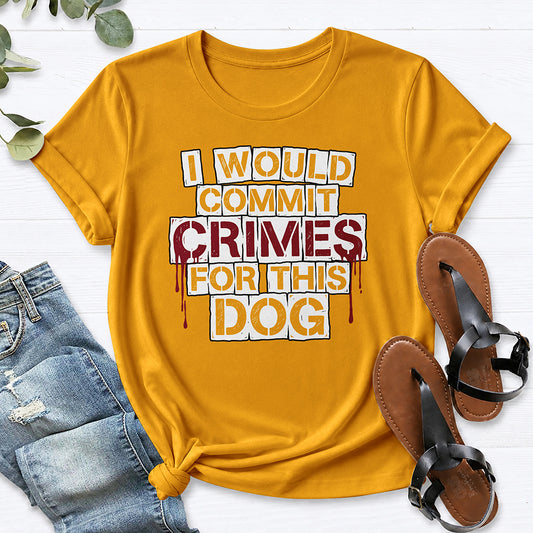 I Would Commit Crimes For This Dog Tee — Gold