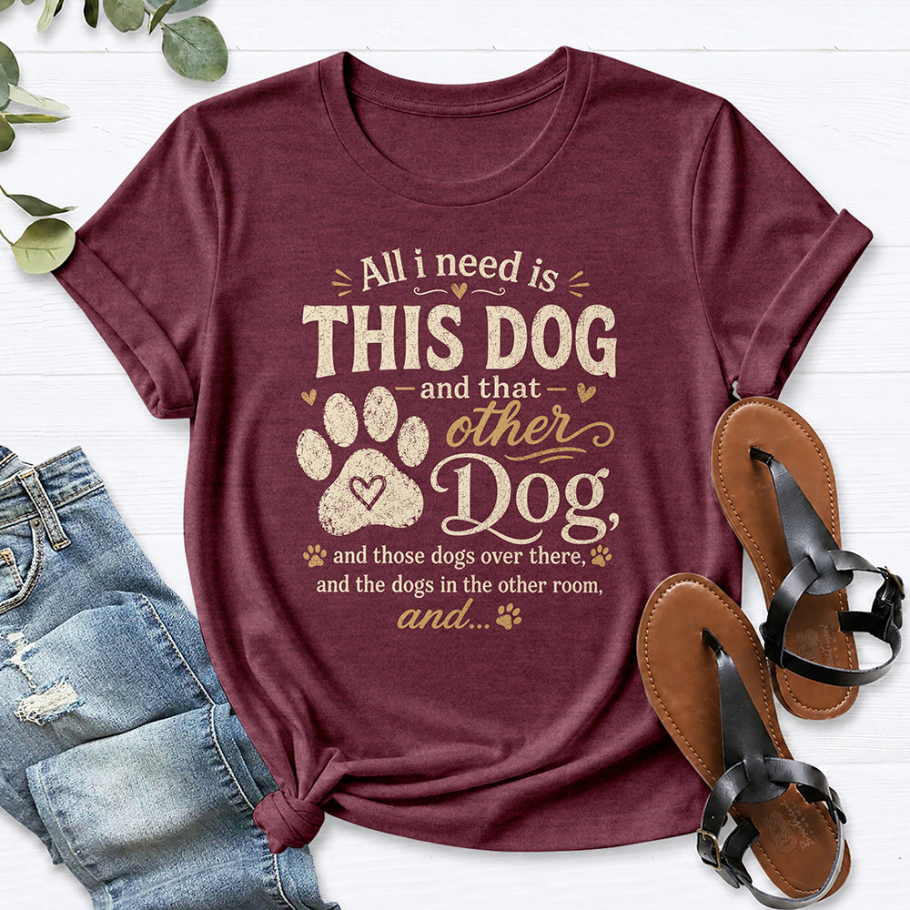All I Need is This Dog... Tee — Heather Maroon