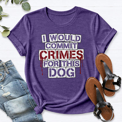 I Would Commit Crimes For This Dog Tee — Heather Purple